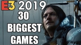 30 BIGGEST Games To Look Forward To At E3 2019