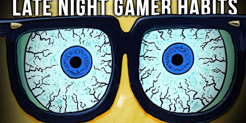 7 Habits Only LATE NIGHT Gamers Have