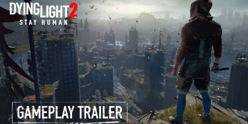 Dying Light 2 Stay Human – Official Gameplay Trailer
