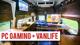 PC Gaming In A Van – Vanlife